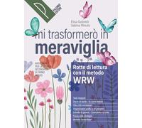 Mi trasformerò in meraviglia. Rotte di lettura con il metodo WRW. Con Reading zone, Rotte di scrittura. Antologia. Per la Scuola media. Con e-book. Con espansione online