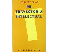 Mi trayectoria intelectual, precedido por una Entrevista biográfica c: con Norbert Elias a cargo de A. J. Heerma van Voss y A. van Stolk (HISTORIA, CIENCIA Y SOCIEDAD)