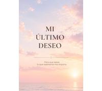 Mi último deseo: Un libro para guardar recuerdos, expresar deseos y dejarles a tus seres queridos un regalo que permanecerá para siempre.