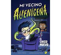 Mi vecino alienígena 1: El chico nuevo (Mi vecino alienígena/ the Alien Next Door, 1)