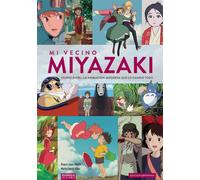 Mi vecino Miyazaki. Studio Ghibli, la animación japonesa que cambió todo | Álvaro López Martín, Marta Garcia Villar