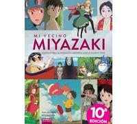 MI VECINO MIYAZAKI. STUDIO GHIBLI, LA ANIMACIÓN JAPONESA QUE TODO LO CAMBIÓ. DÉCIMA EDICIÓN