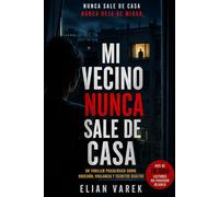 Mi vecino nunca sale de casa: Un thriller psicológico sobre obsesion, vigilancia y secretos ocultos
