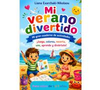 Mi verano divertido: Mi gran cuaderno de actividades: Juega, colorea, recorta, une, aprende y crea. Para niños de 5 a 7 años