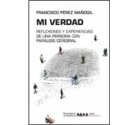 mi verdad: reflexiones y experiencias de una persona con paralisis cer