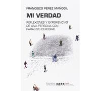 Mi Verdad: Reflexiones y experiencias de una persona con parálisis cerebral (Fora de Col·lecció)