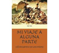 MI VIAJE A ALGUNA PARTE: o El encuentro con uno mismo