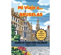 MI VIAJE A… BRUSELAS - Libro para Colorear con Monumentos Famosos y Datos Curiosos (6-11 años) (Mi Viaje a... 6-11 años)