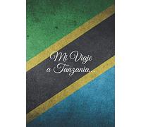 Mi Viaje a Tanzania…: ¡Recuerda tu viaje mucho después de tu regreso! 100 páginas de Notas para completar a medida que sus aventuras se desarrollen. 17,78 x 25,4 cm