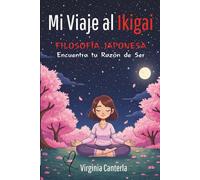 Mi Viaje al Ikigai.: Encuentra tu Razón de Ser.