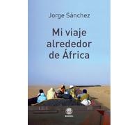 Mi viaje alrededor de África | Adolfo Jorge Sánchez Hidalgo