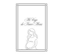 Mi Viaje de Nueve Meses: Un diario de embarazo para guardar cada emoción, recuerdo y sueño antes de su llegada.