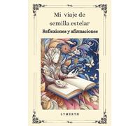 Mi viaje de semilla estelar: Reflexiones y afirmaciones