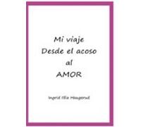Mi Viaje Desde El Acoso Al Amor
