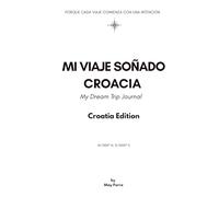 Mi Viaje Soñado: Croacia: Journal de 90 días para manifestar, agradecer y conectar contigo mientras sueñas tu viaje a Croacia