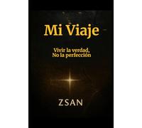 Mi Viaje: Vivir la verdad, No la perfección