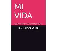 MI VIDA: ANA SCHUBERT UNA HISTORIA POLÉMICA