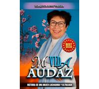 MI VIDA AUDAZ: HISTORIA DE UNA MUJER LUCHADORA Y ULTRAJADA