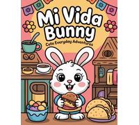 Mi Vida Bunny: Cute Everyday Adventures Coloring Book for Kids Ages 6-10 and Adults: Fun and Detailed Bunny Coloring Pages with Family, Food, and Cultural Scenes