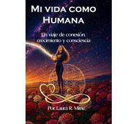 Mi vida como humana: Una historia de conexión, crecimiento y conciencia
