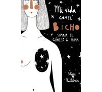 Mi vida con el bicho: superar el cáncer de mama (Libros singulares)