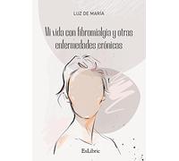 Mi vida con fibromialgia y otras enfermedades crónicas