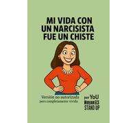 Mi vida con un narcisista fue un chiste: Versión no autorizada pero completamente vivida
