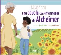 Mi vida con una abuela con enfermedad de Alzheimer/ My Life with a Grandparent with Alzheimer's Disease (Mi Vida Con…/ My Life With…)