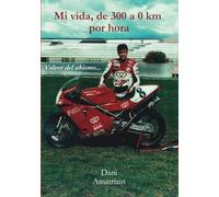 Mi vida, de 300 a 0 km por hora: Volviendo del abismo...