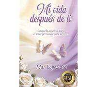 MI VIDA DESPUÉS DE TI: Aunque la ausencia duela, el amor permanece para siempre