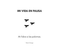 Mi vida en pausa.: Mi fobia a las palomas. "Entre la ansiedad y el encierro: mi experiencia"