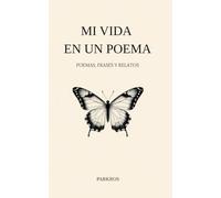 Mi vida en un poema: Poemas, frases y relatos