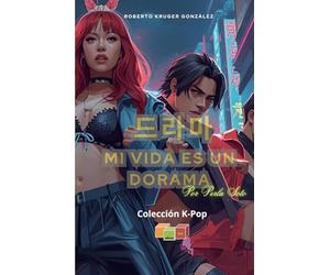 드라마 MI VIDA ES UN DORAMA: Por Perla Soto (Colección Juvenil K-POP - Lananá Editores / Grupo Editorial Sintagma)