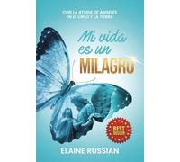 Mi vida es un milagro: Con la ayuda de ángeles en el Cielo y la Tierra