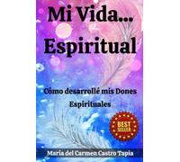 Mi Vida Espiritual: Cómo desarrollé mis Dones Espirituales