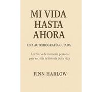 Mi Vida Hasta Ahora : Una Autobiografía Guiada