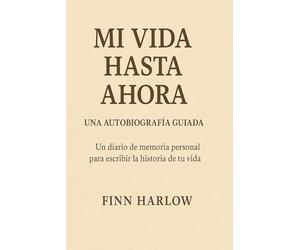 Mi Vida Hasta Ahora : Una Autobiografía Guiada