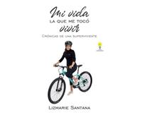Mi Vida... la que me Tocó Vivir: Crónicas de una Sobreviviente