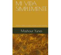 MI VIDA SIMPLEMENTE: Poemas, relatos, ensayos, elegías y otras minucias