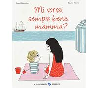Mi vorrai sempre bene, mamma? Ediz. illustrata