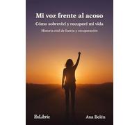 Mi voz frente al acoso. Cómo sobreviví y recuperé mi vida