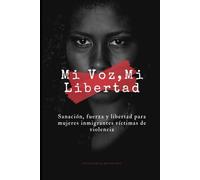 Mi Voz, Mi libertad: Sanación, fuerza y libertad para mujeres inmigrantes víctimas de violencia