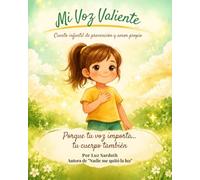 MI VOZ VALIENTE: Cuento infantil de prevención y amor propio. Porque tu voz importa... tu cuerpo también