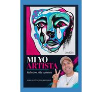 Mi yo Artista: Tres Obras y treinta reflexiones sobre el Arte y la Vida