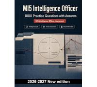 MI5 Intelligence Officer : 1000 Practice Questions with Answers: Intelligence cycle, threat assessment, safeguarding and secure information handling for focused exam preparation