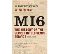 MI6: The History of the Secret Intelligence Service 1909-1949