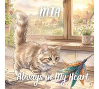 Mia, Always in My Heart: A Gentle Children’s Story About Loving and Remembering a Beloved Cat