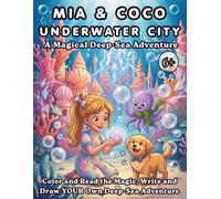 Mia and Coco in the Underwater City: A Magical Deep-Sea Adventure: Color and Read the Magic, Write and Draw YOUR Own Deep-Sea Adventure