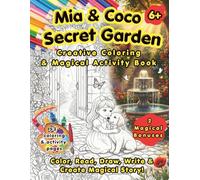 Mia and Coco: The Secret Garden-A Coloring, Drawing, and Story-Creating Book: Over 50 interactive pages: scenes to color, story frames and generous ... garden and one “Build Your Own Story” section
