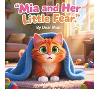 Mia and Her Little Fear: A Gentle Story About Courage, Emotions, and Growing Confidence for Kids Ages 3-5